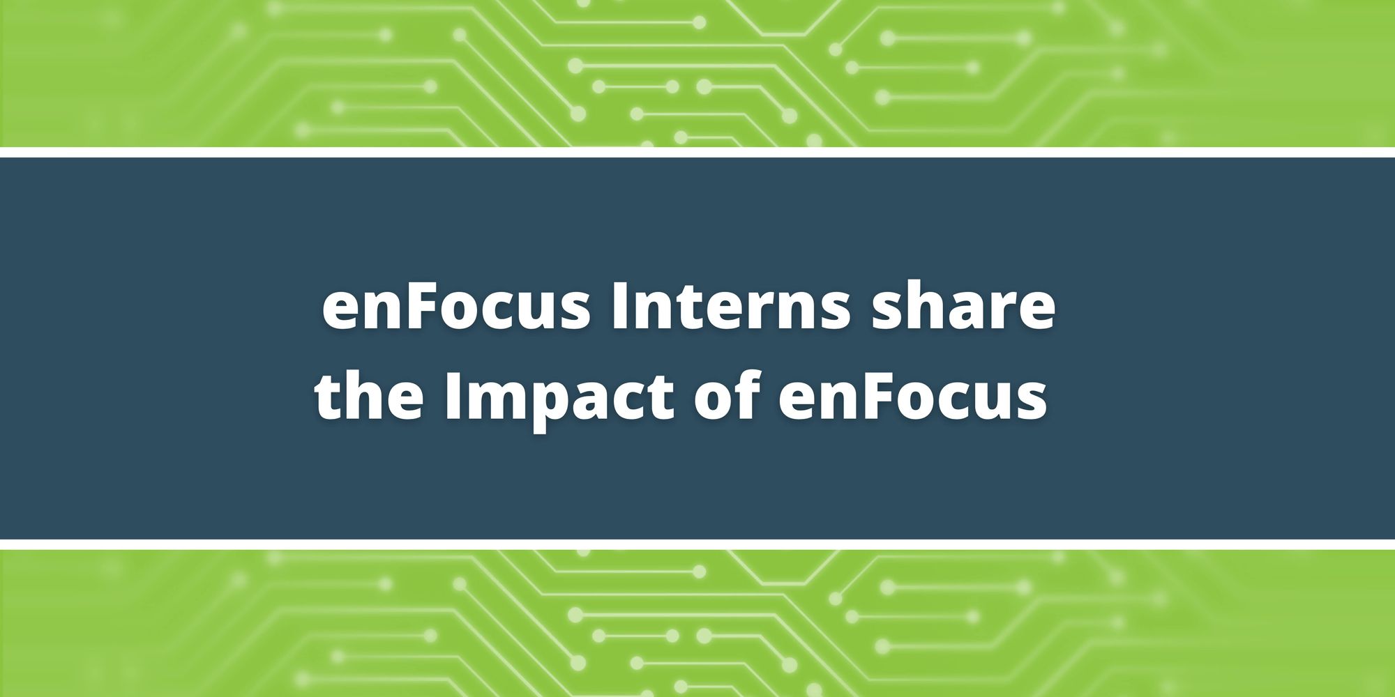 enFocus Interns share the Impact of enFocus